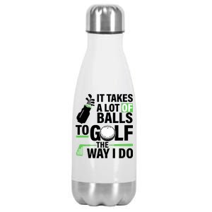 Takes A Lot Of Balls To Golf The Way I Do Stainless Steel Insulated Water Bottle