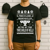 Take A Look Around You Ellen! Were At The Threshold Of Hell T-Shirt