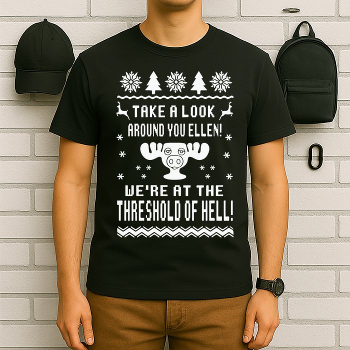 Take A Look Around You Ellen! Were At The Threshold Of Hell T-Shirt