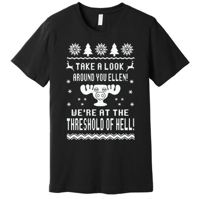 Take A Look Around You Ellen! Were At The Threshold Of Hell Premium T-Shirt