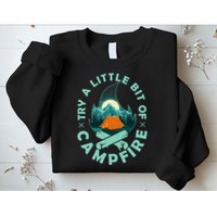 Try A Little Bit Of Campfire Camping Lover Sweatshirt