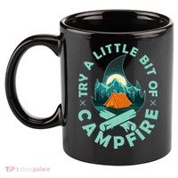 Try A Little Bit Of Campfire Camping Lover 11oz C Handle Ceramic Mug