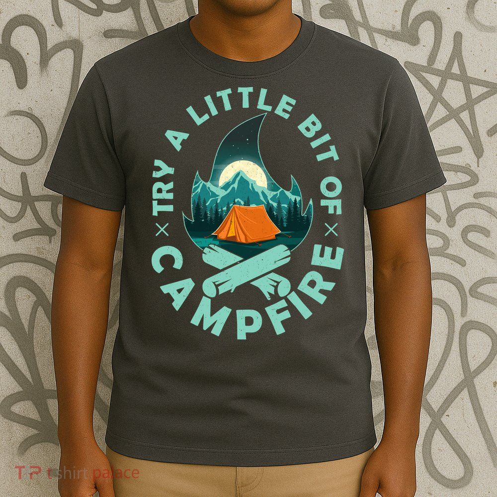 Try A Little Bit Of Campfire Camping Lover T-Shirt