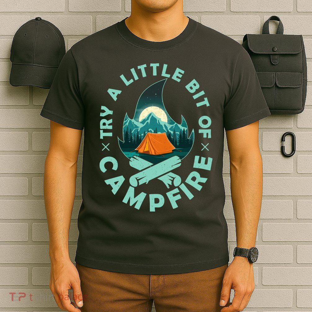 Try A Little Bit Of Campfire Camping Lover T-Shirt