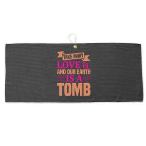 Take Away Love And Our Earth Is A Tomb Large Microfiber Waffle Golf Towel