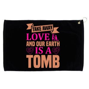 Take Away Love And Our Earth Is A Tomb Grommeted Golf Towel