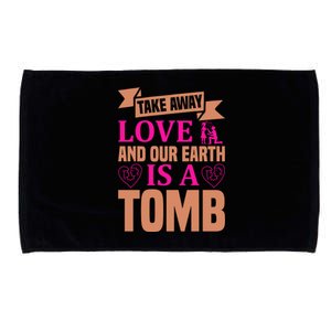 Take Away Love And Our Earth Is A Tomb Microfiber Hand Towel