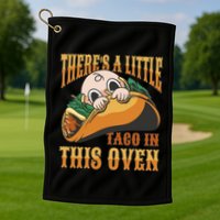 There's A Little Taco In This Oven Pregnancy Golf Towel