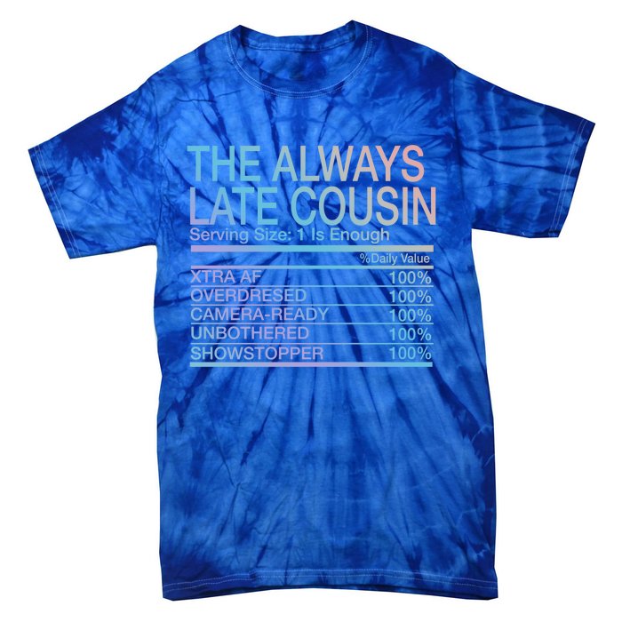 The Always Late Cousin Cool Gift Tie-Dye T-Shirt