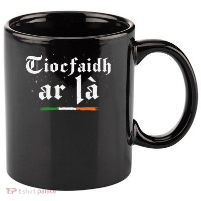 Tiocfaidh Ar La Irish Pride Gaelic Heritage Quote 11oz C Handle Ceramic Mug