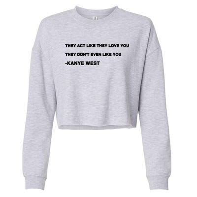 They Act Like They Love You They Don’T Even Like You Kanye West Cropped Pullover Crew