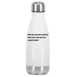 They Act Like They Love You They Don’T Even Like You Kanye West Stainless Steel Insulated Water Bottle