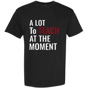 Teacher A Lot To Teach Nice Garment-Dyed Heavyweight T-Shirt