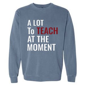 Teacher A Lot To Teach Nice Garment-Dyed Sweatshirt