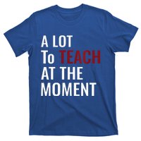 Teacher A Lot To Teach Nice T-Shirt