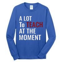 Teacher A Lot To Teach Nice Tall Long Sleeve T-Shirt