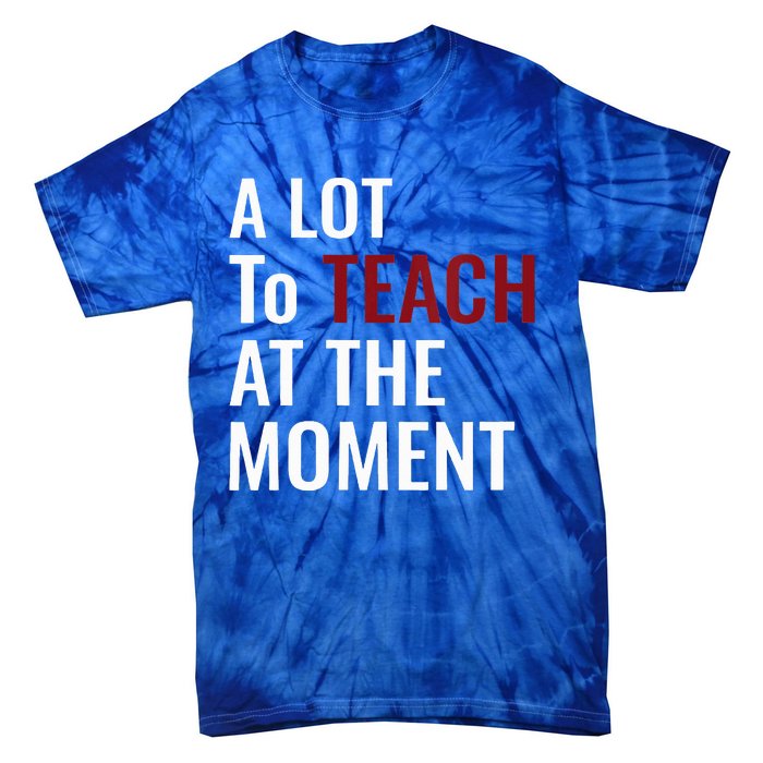 Teacher A Lot To Teach Nice Tie-Dye T-Shirt