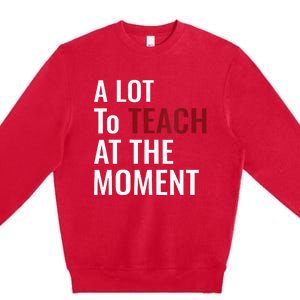 Teacher A Lot To Teach Nice Premium Crewneck Sweatshirt