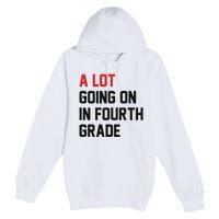 Teacher A Lot Going On In Fourth Grade Back To School Premium Pullover Hoodie