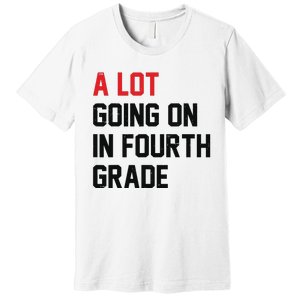 Teacher A Lot Going On In Fourth Grade Back To School Premium T-Shirt