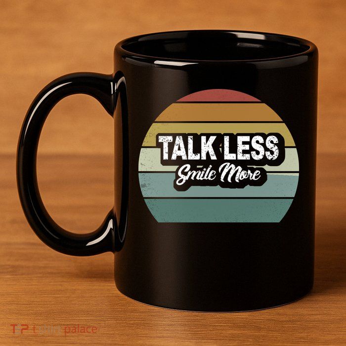 Talk Less Smile More 11oz C Handle Ceramic Mug