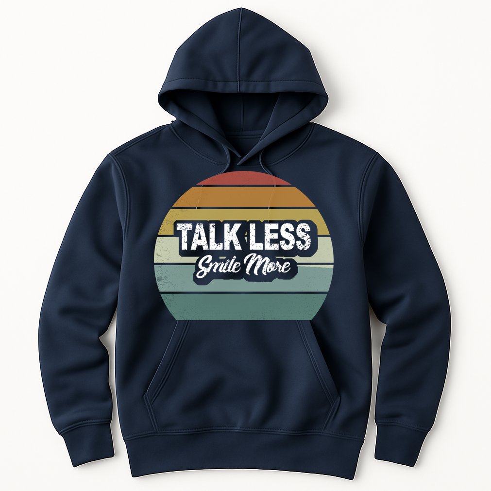 Talk Less Smile More Hoodie