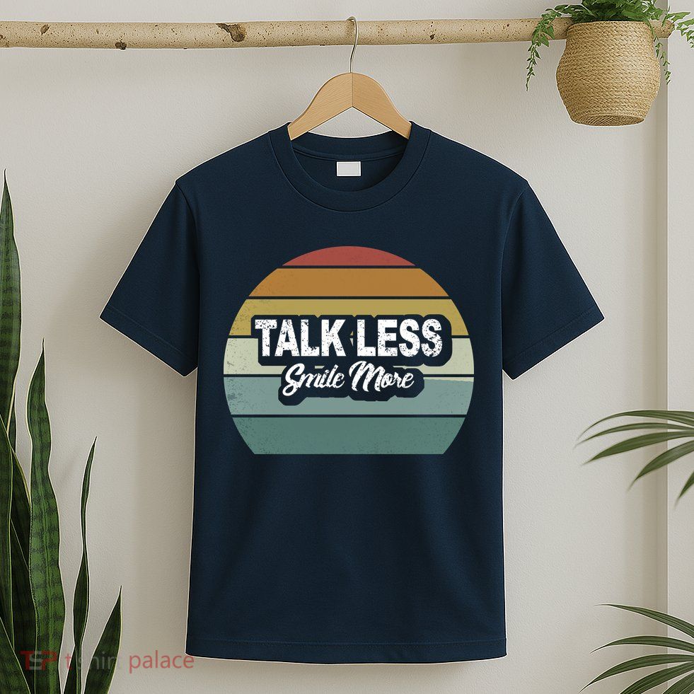 Talk Less Smile More T-Shirt