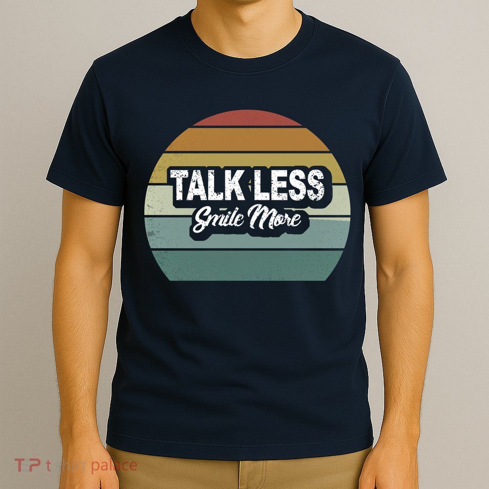 Talk Less Smile More T-Shirt