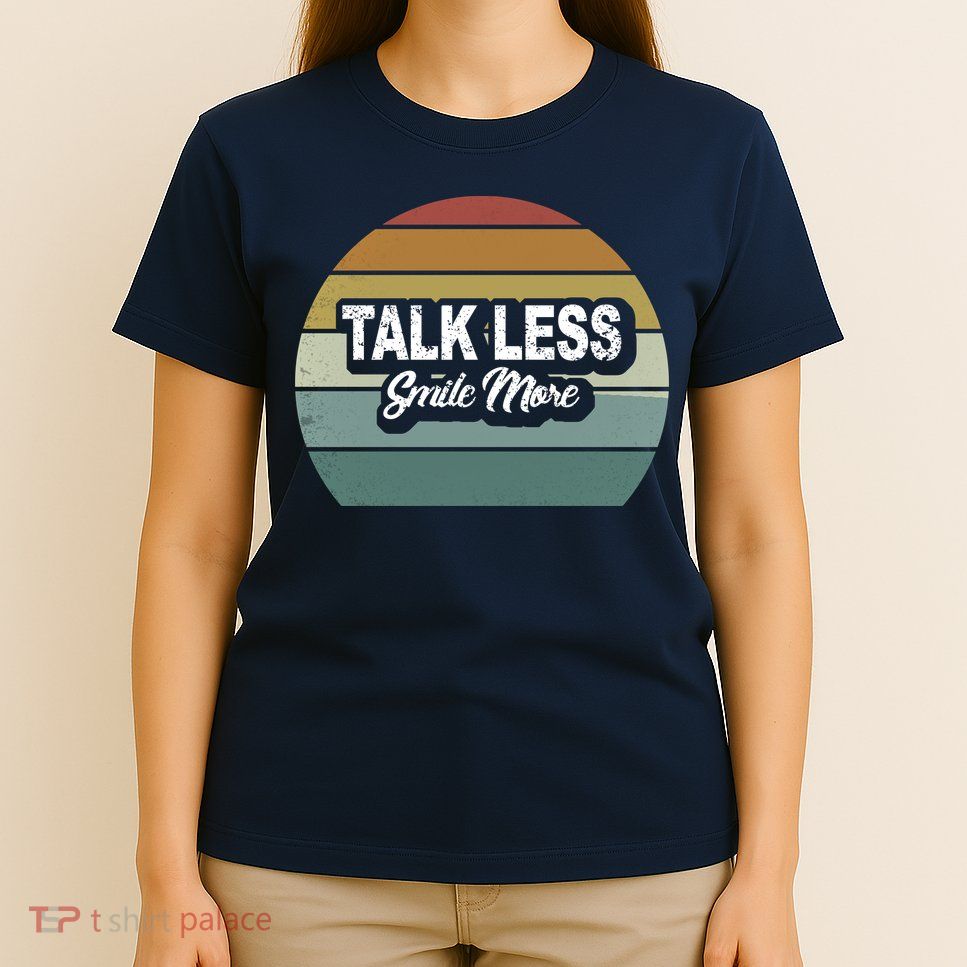 Talk Less Smile More T-Shirt