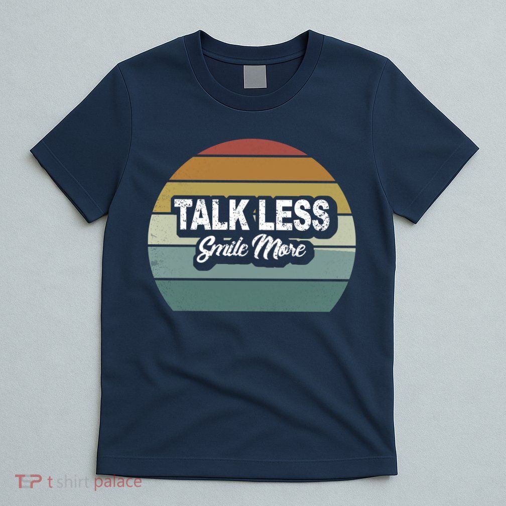 Talk Less Smile More T-Shirt