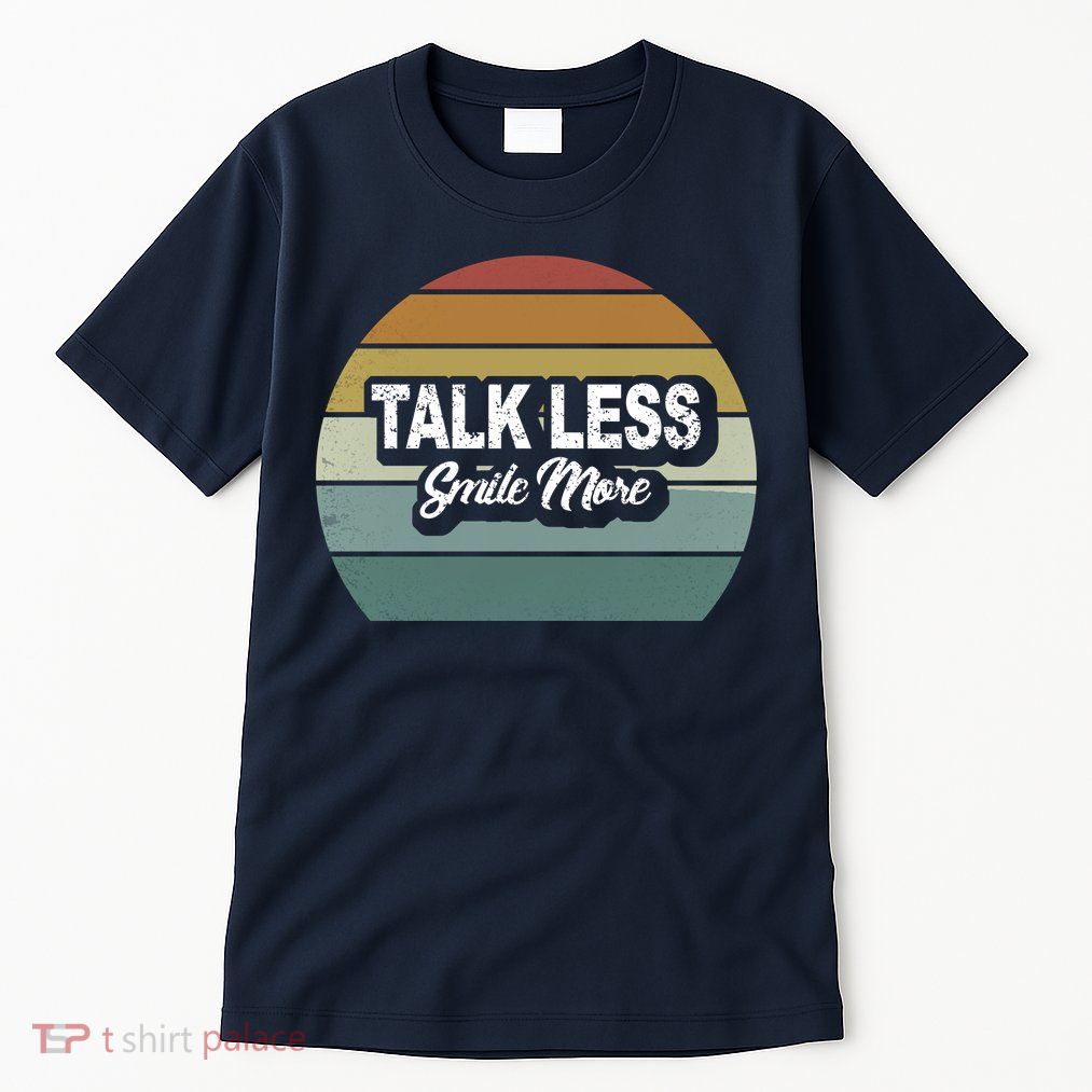 Talk Less Smile More Tall T-Shirt
