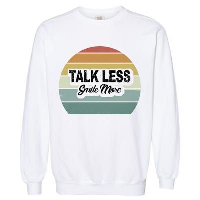 Talk Less Smile More Garment-Dyed Sweatshirt