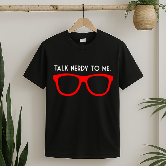 Talk Nerdy To Me T-Shirt