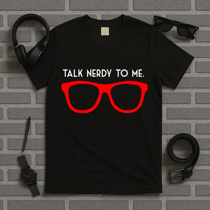 Talk Nerdy To Me T-Shirt
