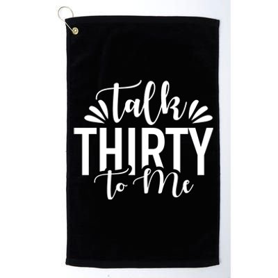 Talk Thirty To Me 30th Birthday Funny Platinum Collection Golf Towel