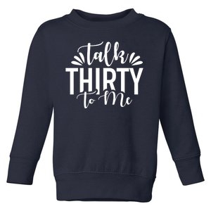 Talk Thirty To Me 30th Birthday Funny Toddler Sweatshirt