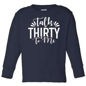 Talk Thirty To Me 30th Birthday Funny Toddler Long Sleeve Shirt