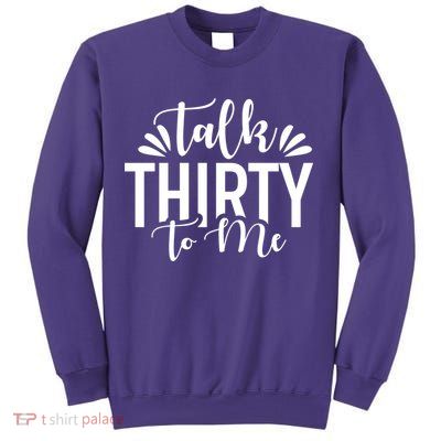 Talk Thirty To Me 30th Birthday Funny Sweatshirt