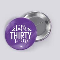 Talk Thirty To Me 30th Birthday Funny Button