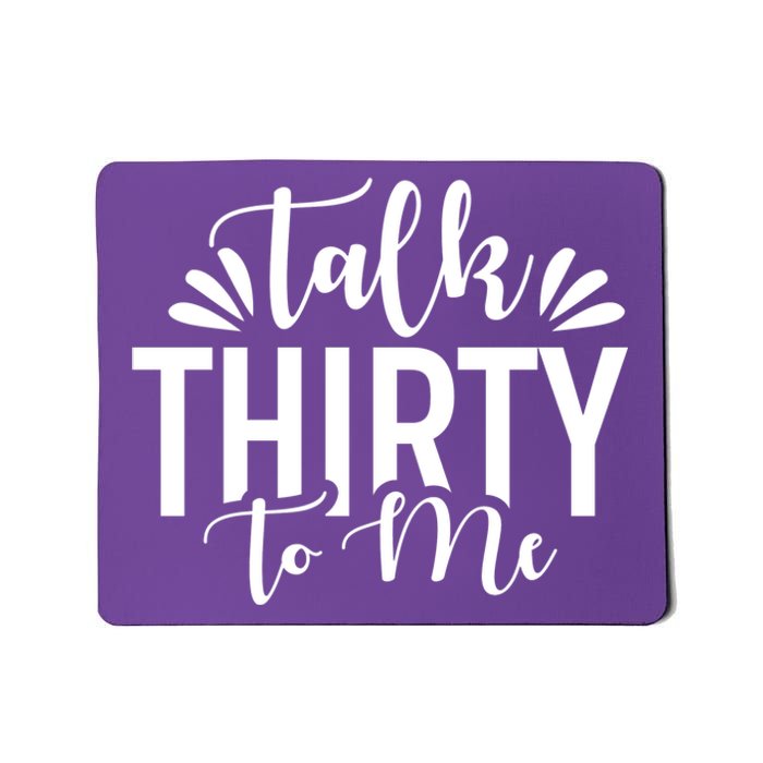 Talk Thirty To Me 30th Birthday Funny Mousepad