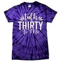 Talk Thirty To Me 30th Birthday Funny Tie-Dye T-Shirt