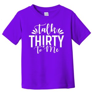 Talk Thirty To Me 30th Birthday Funny Toddler T-Shirt