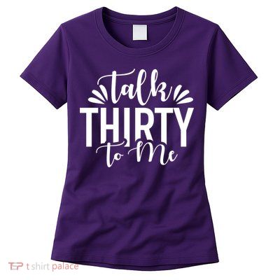Talk Thirty To Me 30th Birthday Funny Womens T-Shirt