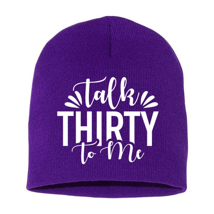 Talk Thirty To Me 30th Birthday Funny Short Acrylic Beanie