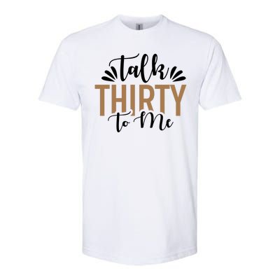 Talk Thirty To Me 30th Birthday Funny Softstyle® CVC T-Shirt