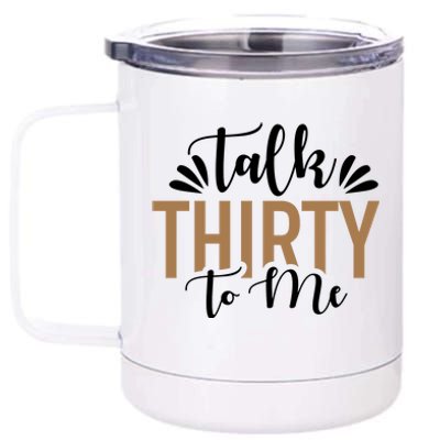 Talk Thirty To Me 30th Birthday Funny 12 oz Stainless Steel Tumbler Cup