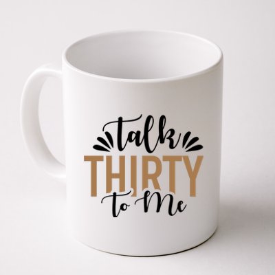 Talk Thirty To Me 30th Birthday Funny Coffee Mug