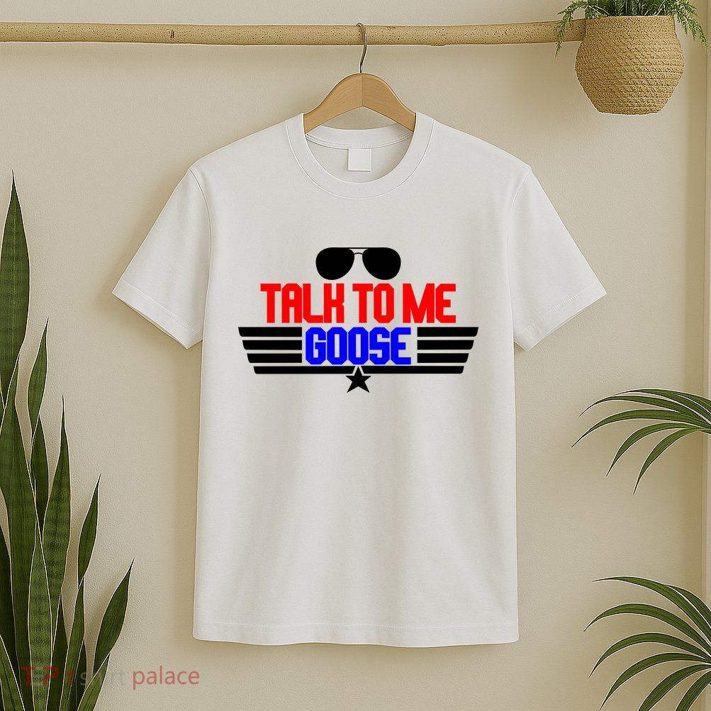 Talk To Me Goose T-Shirt