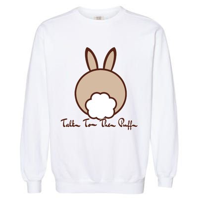 Talk To The Puff Funny Easter Bunny Garment-Dyed Sweatshirt