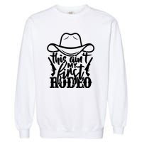 This Aint My First Rodeo Garment-Dyed Sweatshirt